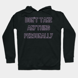 Don't Take Anything Personally (pink print) Hoodie